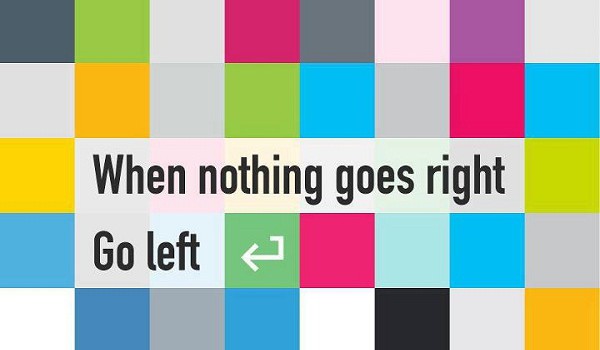 When nothing goes right go left