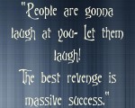 The best revenge is massive success