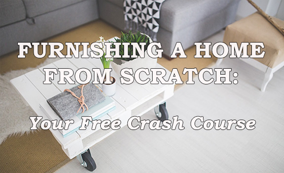 Furnishing A New Home From Scratch: Your Free Crash Course